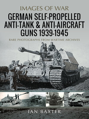 cover image of German Self-Propelled Anti-Tank and Anti-Aircraft Guns, 1939-1945